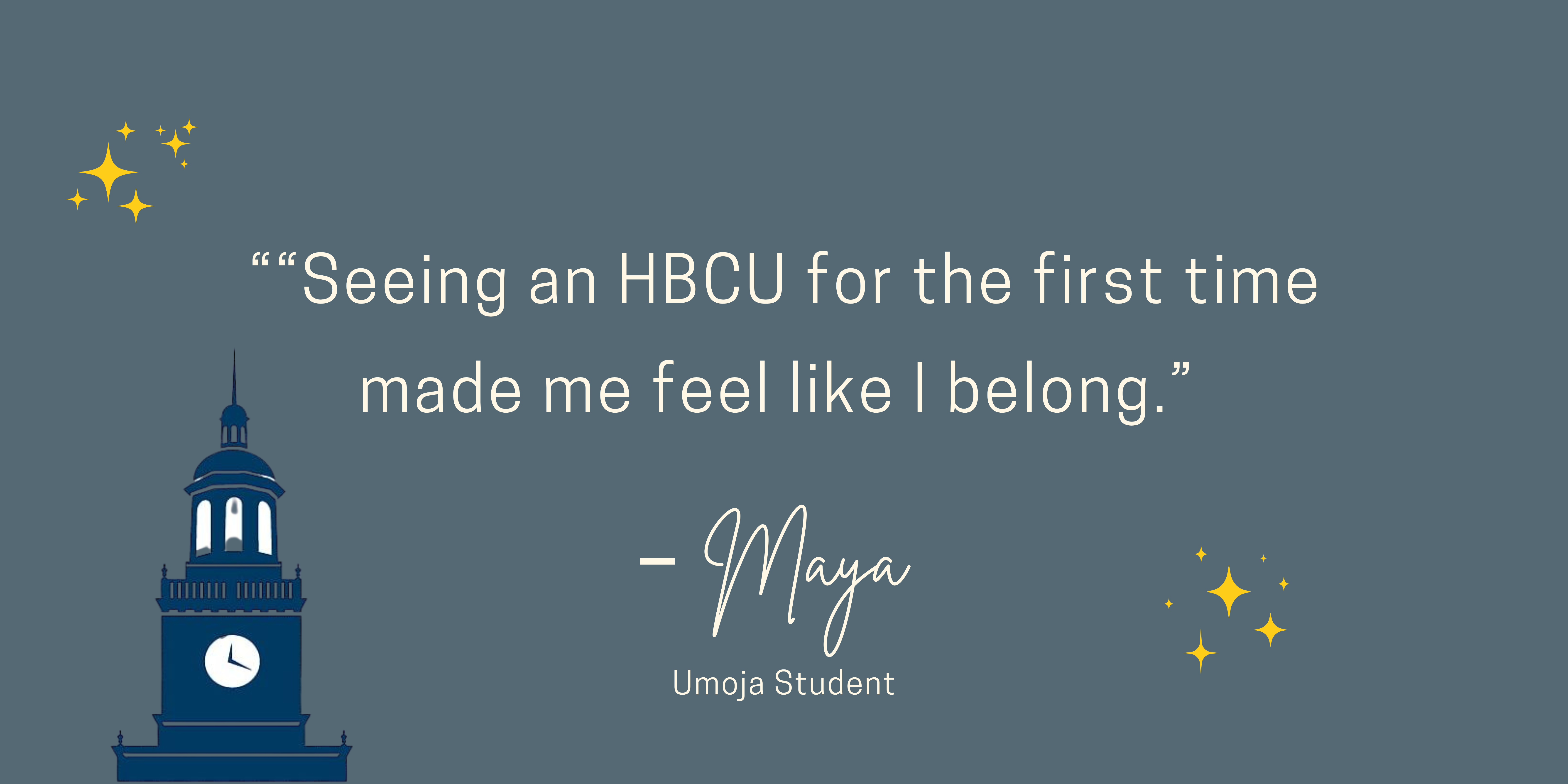 Quote from a student named Maya expressing belonging after seeing an HBCU for the first time, accompanied by decorative stars and a clock tower illustration.